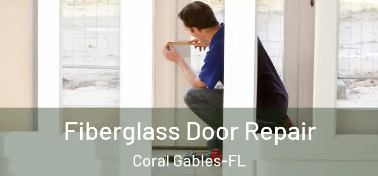 Fiberglass Door Repair Coral Gables-FL